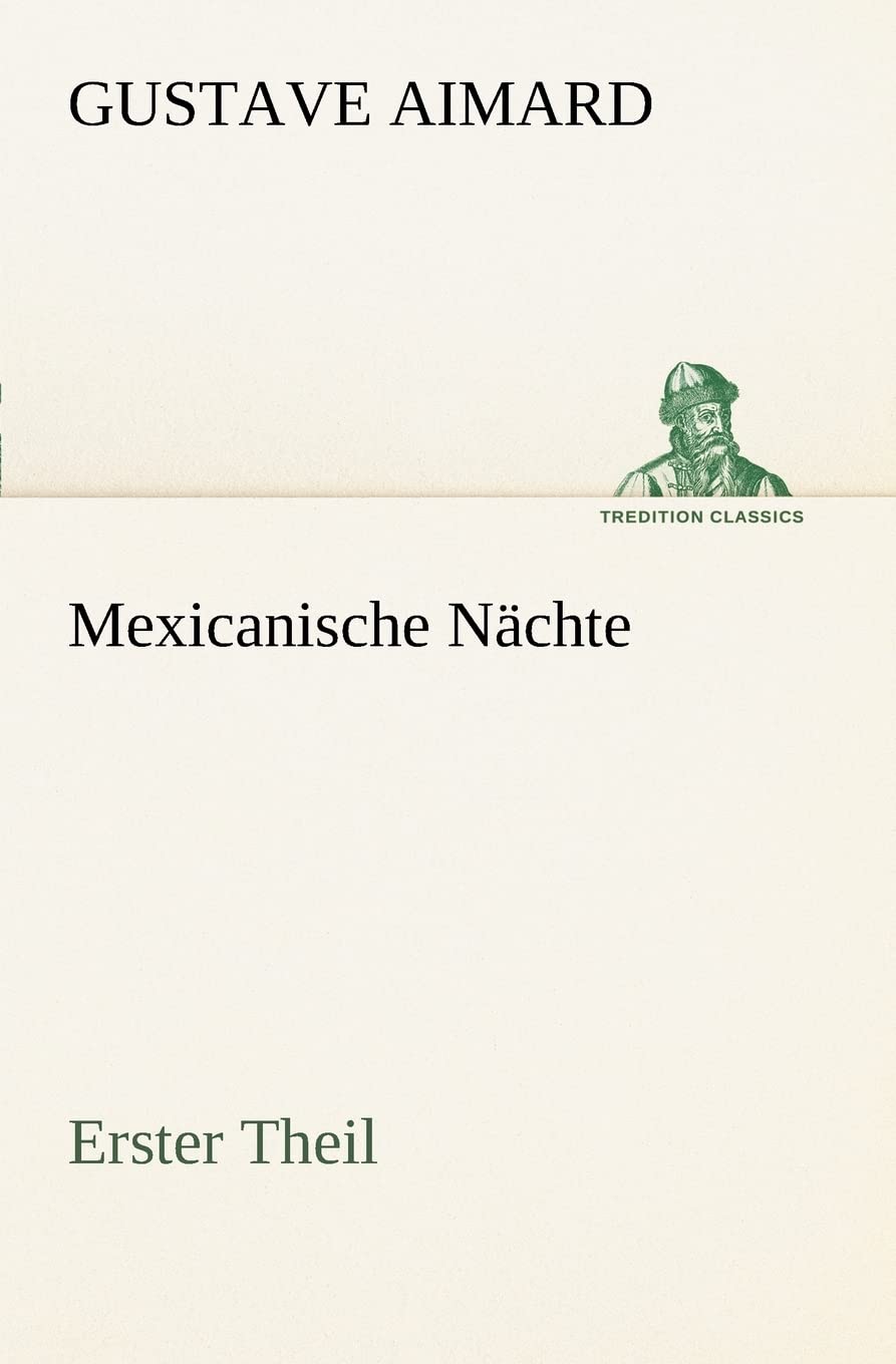Mexicanische Nächte - Erster Theil: Erster Theil (TREDITION CLASSICS) Contemporary literature