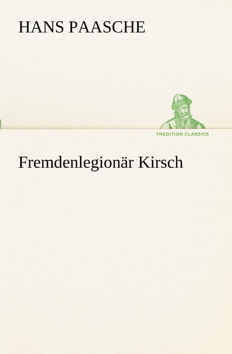 Fremdenlegionär Kirsch (TREDITION CLASSICS) Contemporary literature