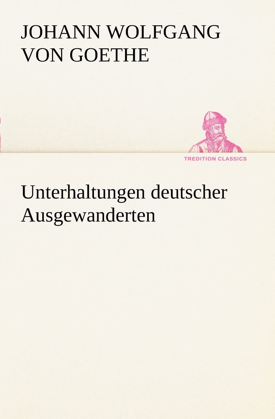Unterhaltungen deutscher Ausgewanderten (TREDITION CLASSICS) Contemporary literature
