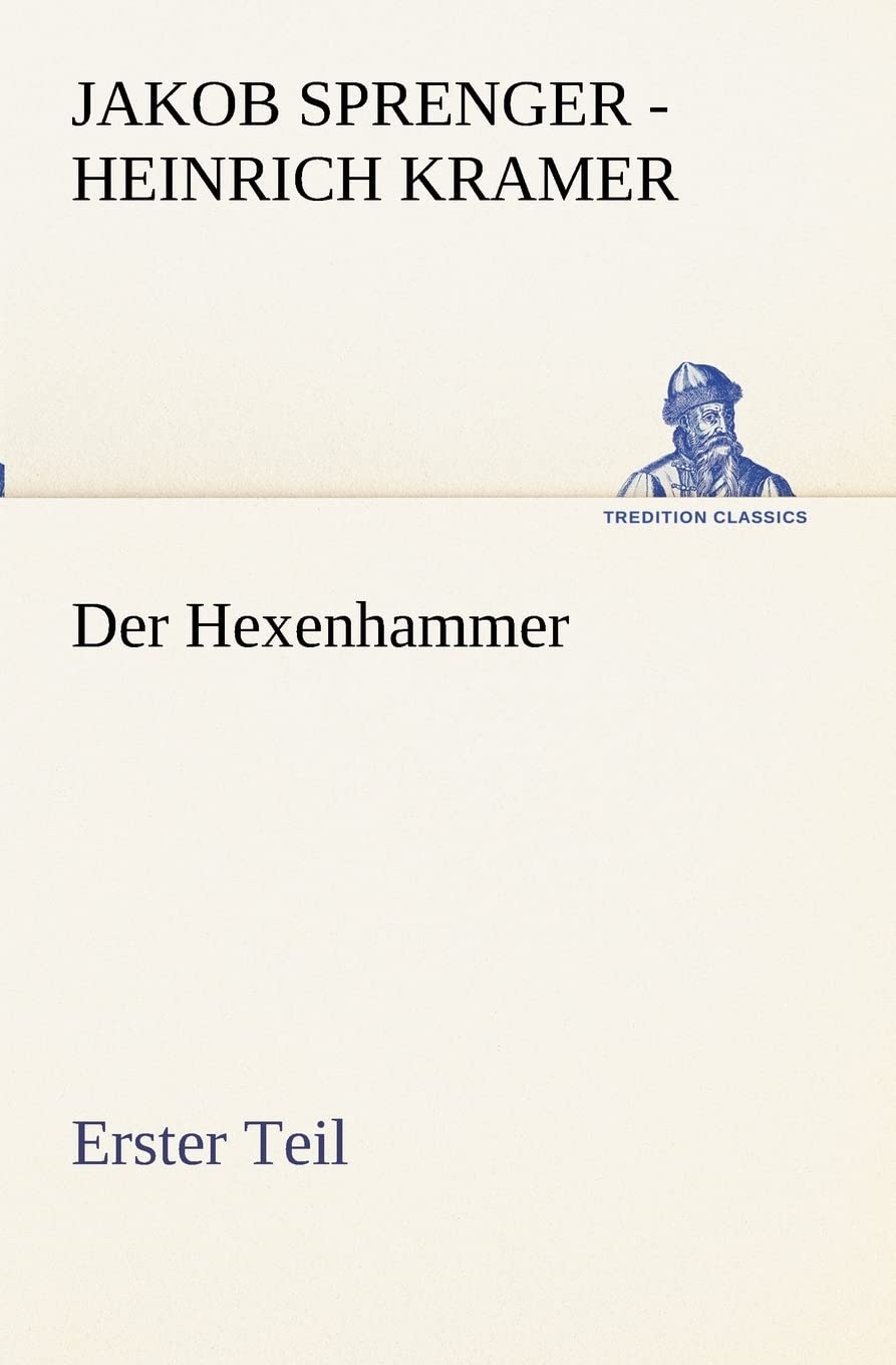 Der Hexenhammer. Erster Teil (TREDITION CLASSICS) Essays & Short Stories