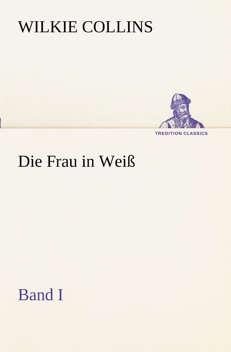 Die Frau in Weiß - Band I (TREDITION CLASSICS) Contemporary literature