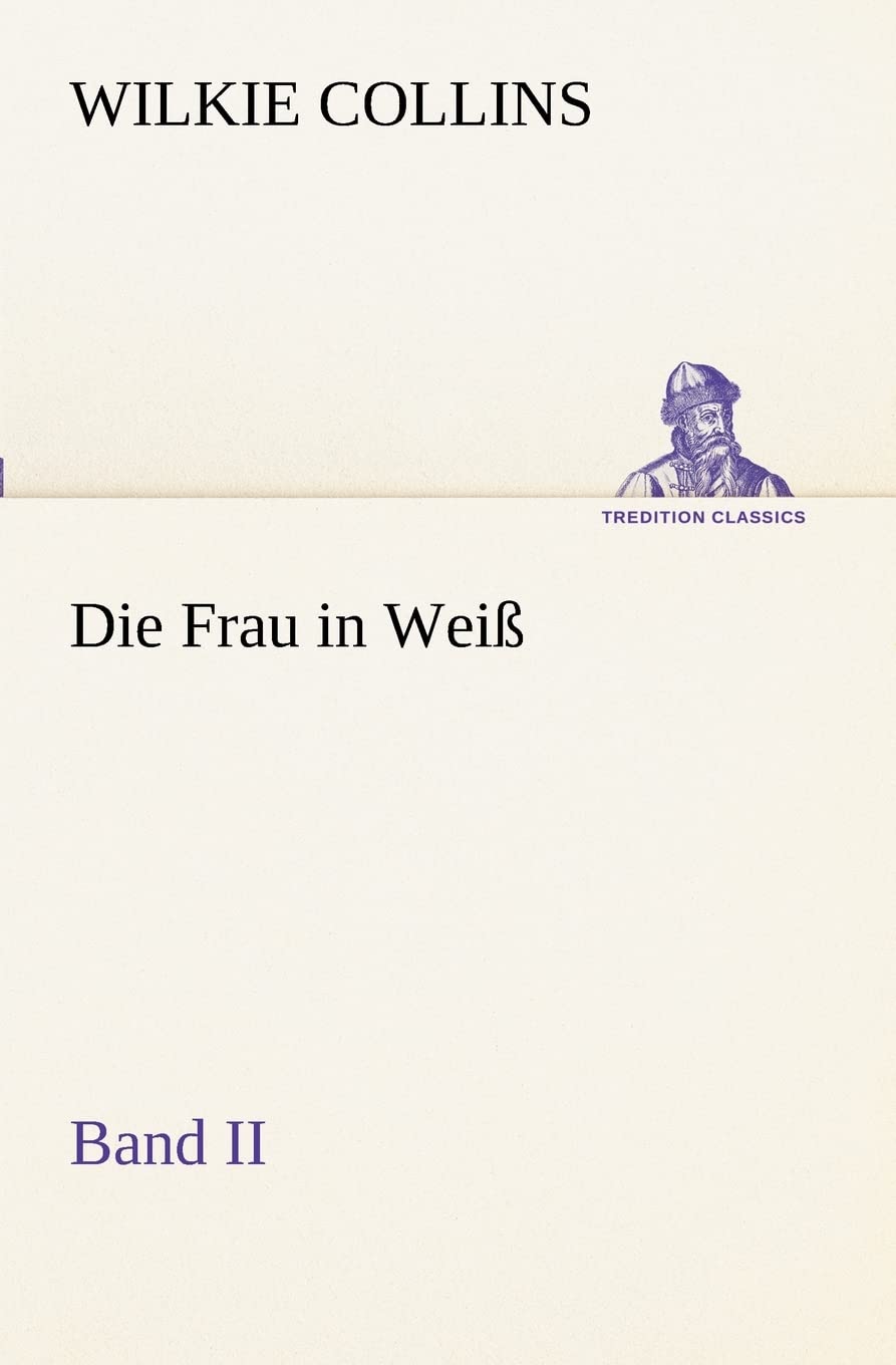 Die Frau in Weiß - Band II (TREDITION CLASSICS) Contemporary literature