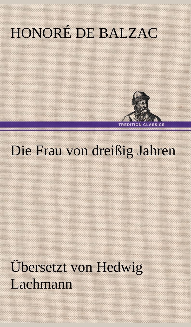 Die Frau von dreißig Jahren: Übersetzt von Hedwig Lachmann Contemporary literature