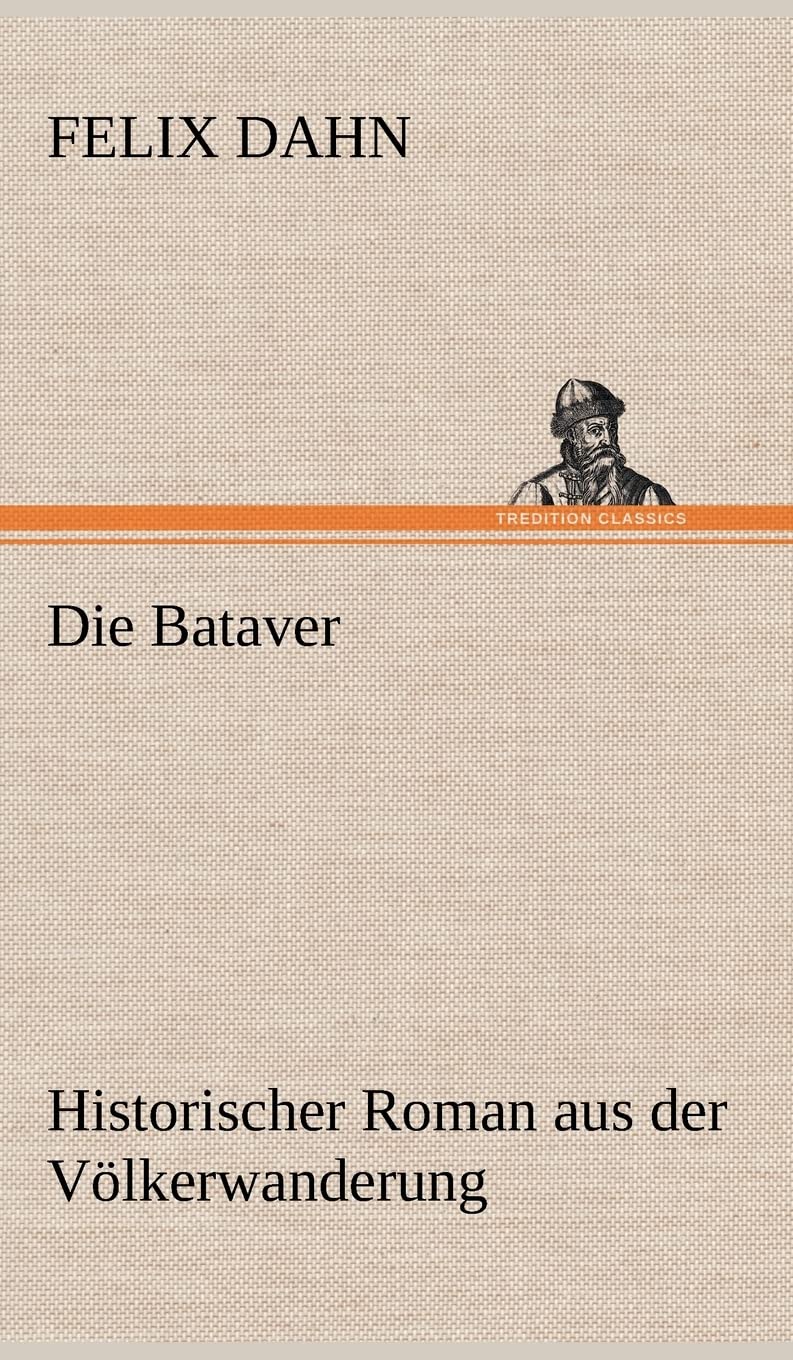 Die Bataver: Historischer Roman aus der Völkerwanderung Contemporary literature