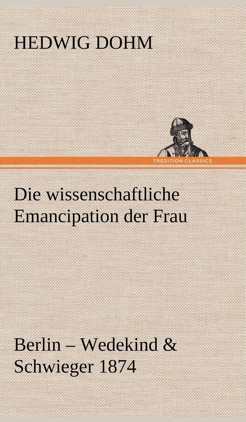 Die wissenschaftliche Emancipation der Frau Essays & Short Stories