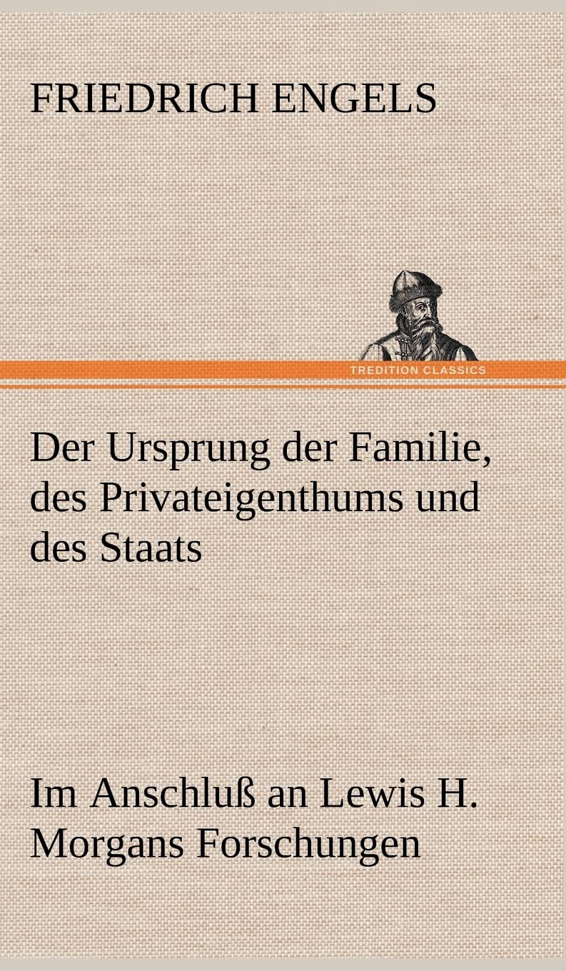 Der Ursprung der Familie, des Privateigenthums und des Staats: Im Anschluß an Lewis H. Morgans Forschungen Essays & Short Stories