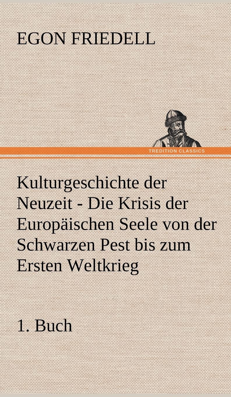 Kulturgeschichte der Neuzeit - 1. Buch: Die Krisis der Europäischen Seele von der Schwarzen Pest bis zum Ersten Weltkrieg Contemporary literature