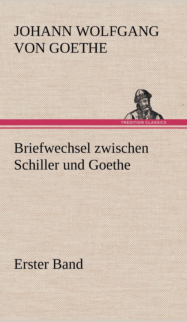 Briefwechsel zwischen Schiller und Goethe - Erster Band Essays & Short Stories