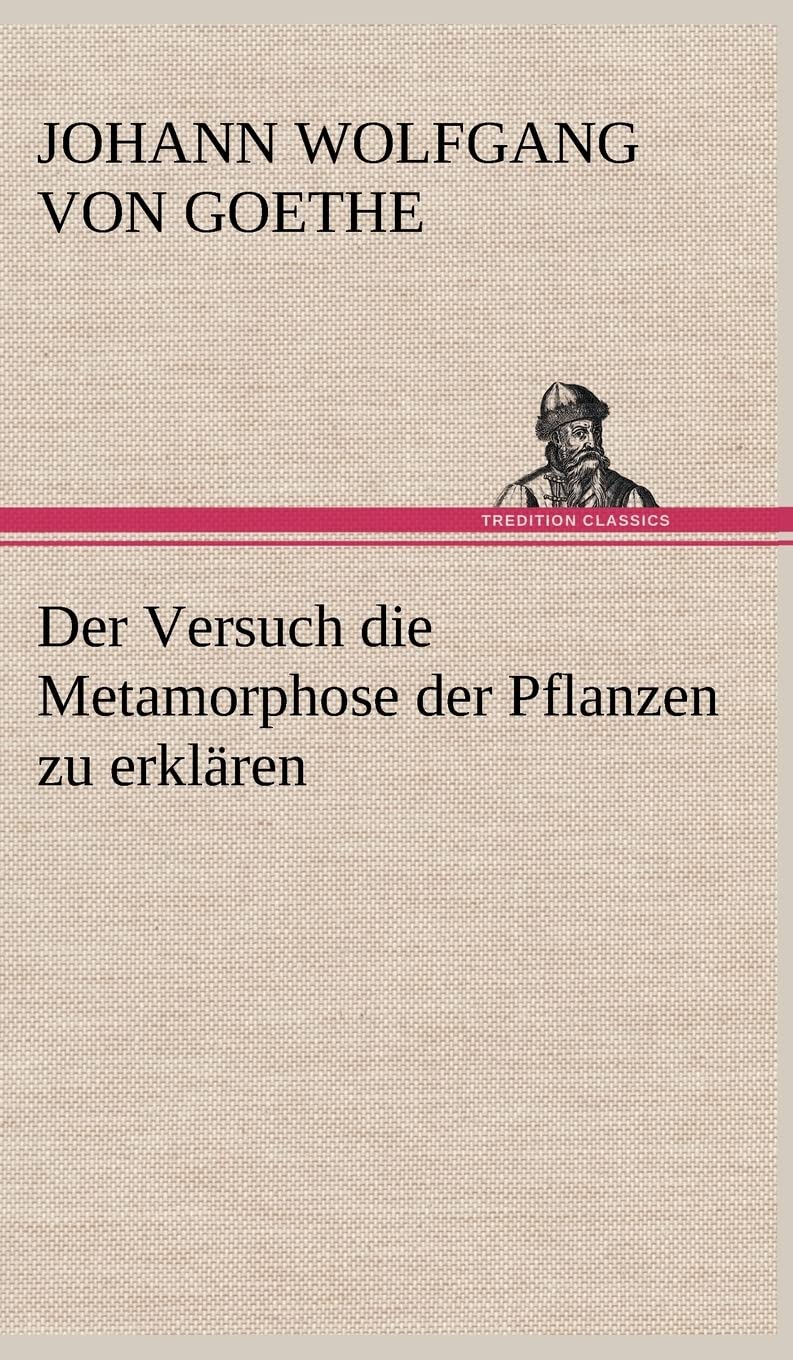 Der Versuch die Metamorphose der Pflanzen zu erklären Essays & Short Stories
