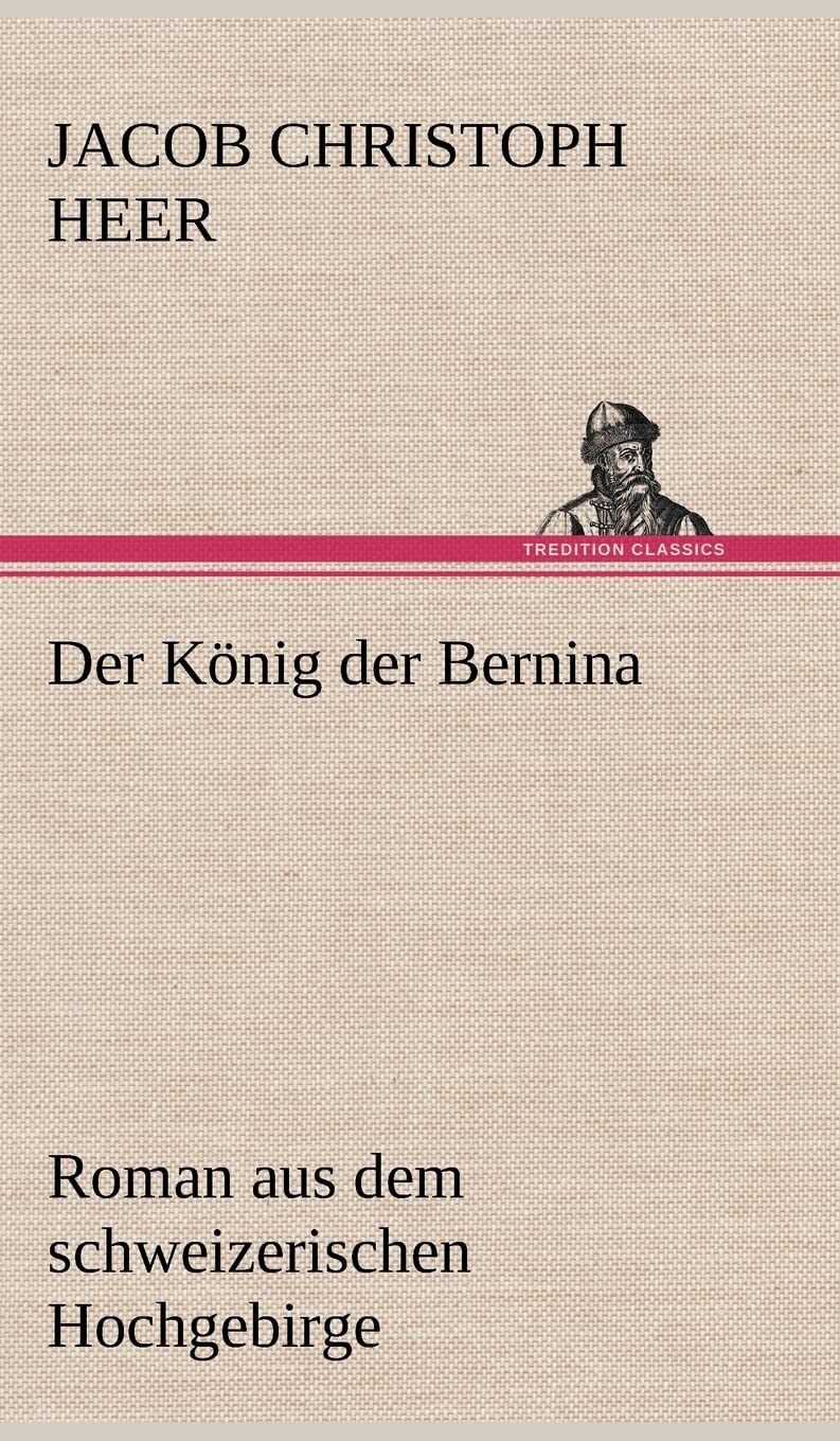 Der König der Bernina: Roman aus dem schweizerischen Hochgebirge Contemporary literature