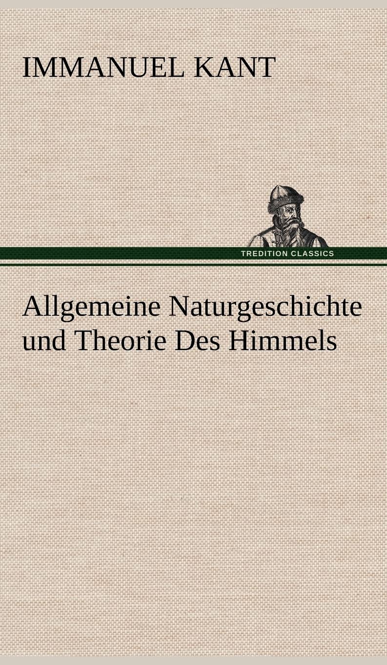 Allgemeine Naturgeschichte und Theorie Des Himmels Essays & Short Stories