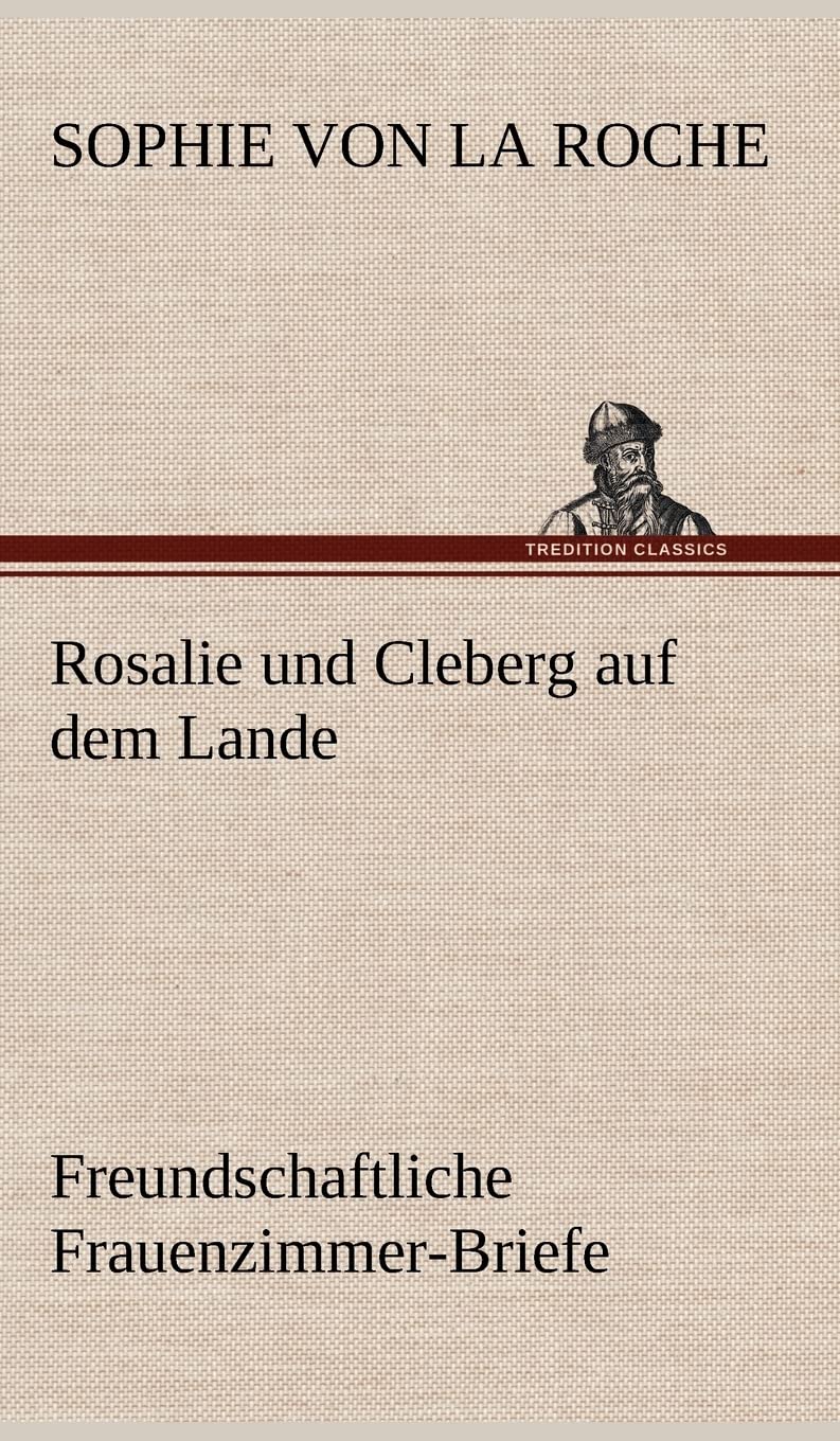 Rosalie und Cleberg auf dem Lande: Freundschaftliche Frauenzimmer-Briefe Contemporary literature