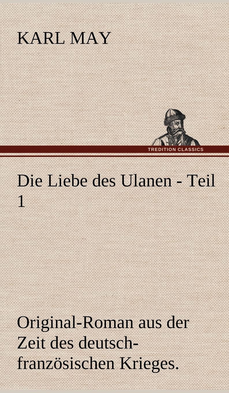 Die Liebe des Ulanen - Teil 1: Original-Roman aus der Zeit des deutsch-französischen Krieges. Contemporary literature Books