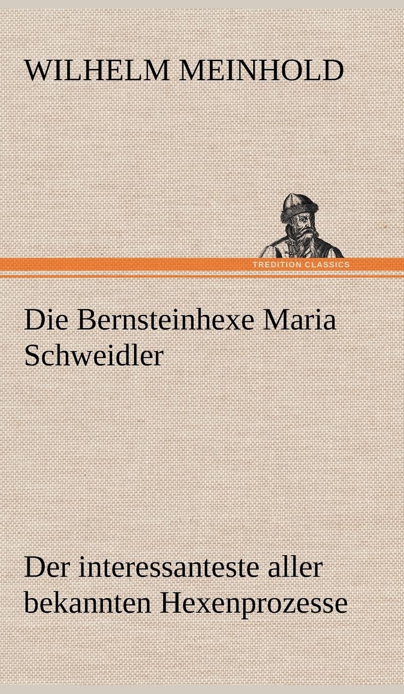 Die Bernsteinhexe Maria Schweidler: Der interessanteste aller bekannten Hexenprozesse Contemporary literature