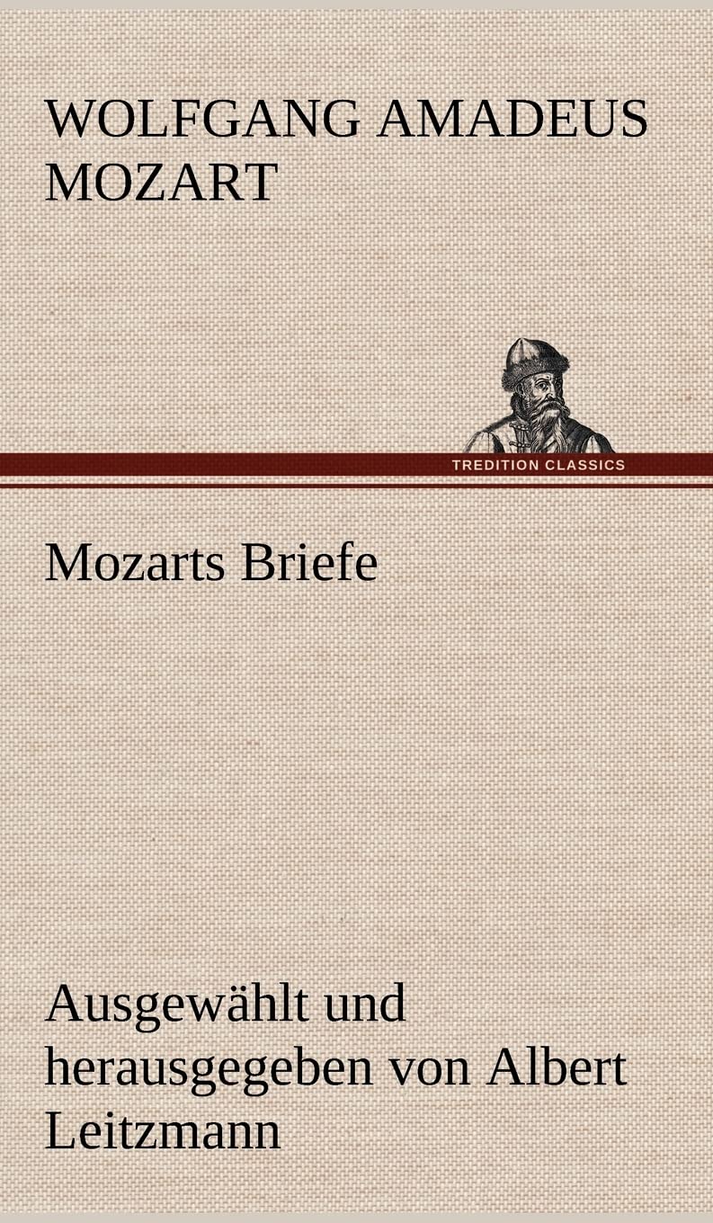 Mozarts Briefe: Ausgewählt und herausgegeben von Albert Leitzmann Drama