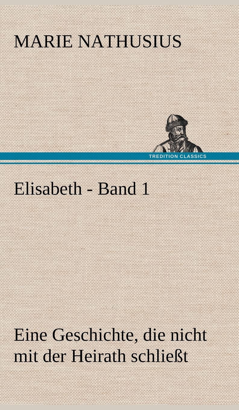 Elisabeth - Band 1: Eine Geschichte, die nicht mit der Heirath schließt. Contemporary literature