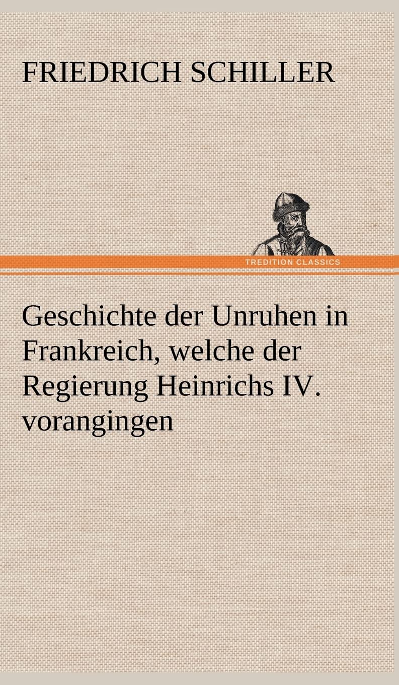Geschichte der Unruhen in Frankreich, welche der Regierung Heinrichs IV. vorangingen. Essays & Short Stories