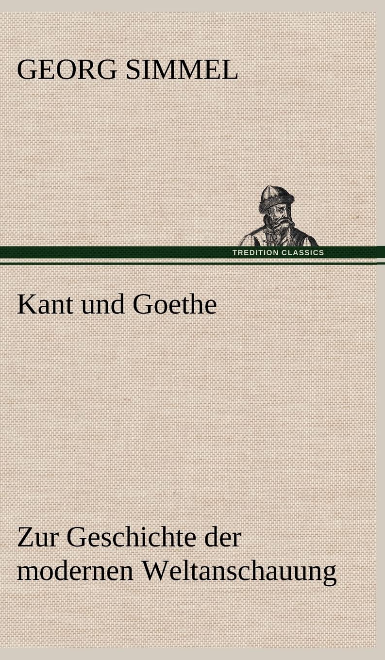Kant und Goethe: Zur Geschichte der modernen Weltanschauung Essays & Short Stories