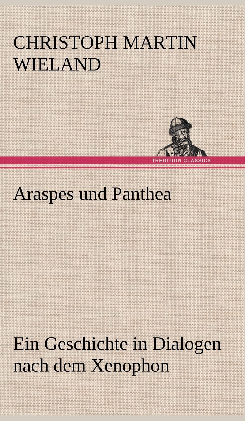 Araspes und Panthea: Ein Geschichte in Dialogen nach dem Xenophon Contemporary literature