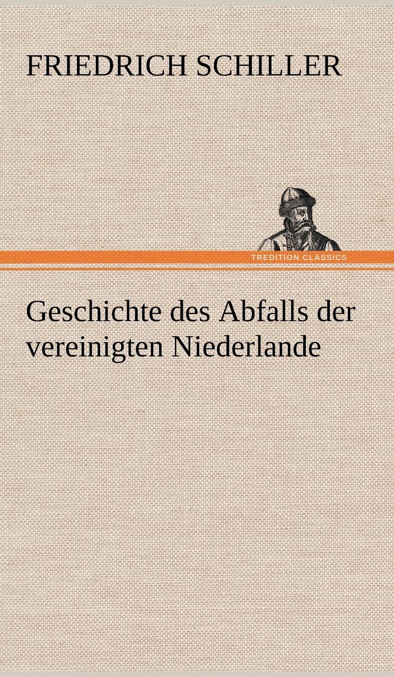 Geschichte des Abfalls der vereinigten Niederlande Essays & Short Stories