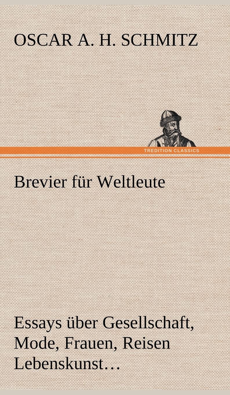 Brevier für Weltleute: Essays über Gesellschaft, Mode, Frauen, Reisen Lebenskunst, Kunst, Philosophie Essays & Short Stories