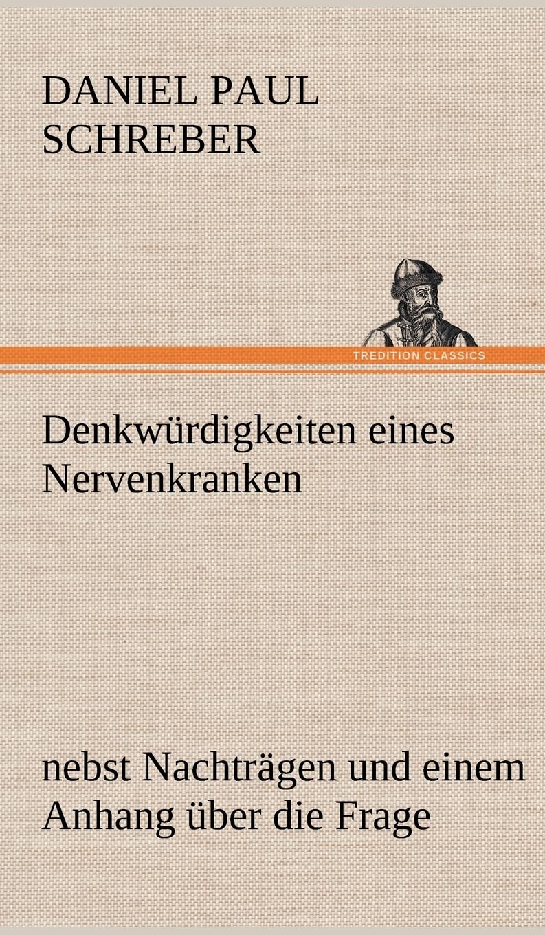 Denkwürdigkeiten eines Nervenkranken: nebst Nachträgen und einem Anhang über die Frage Contemporary literature