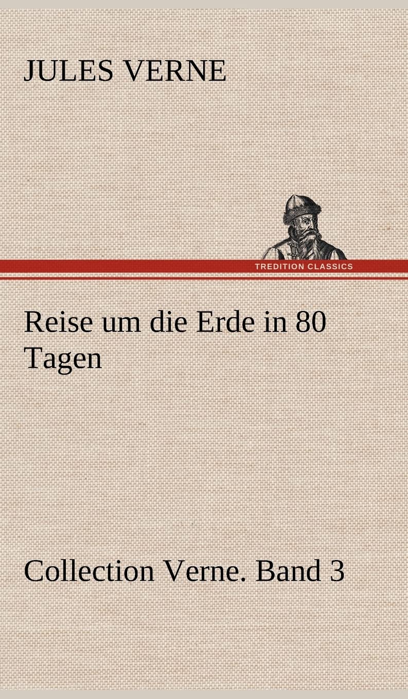 Reise um die Erde in 80 Tagen: Collection Verne. Band 3 Historical Fiction