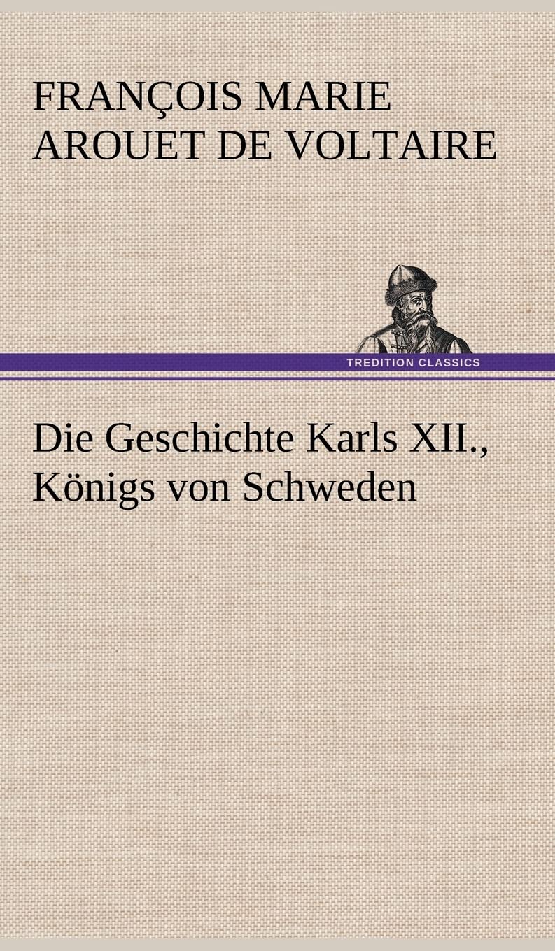 Die Geschichte Karls XII., Königs von Schweden Essays & Short Stories