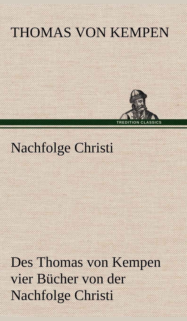 Nachfolge Christi: Des Thomas von Kempen vier Bücher von der Nachfolge Christi Contemporary literature
