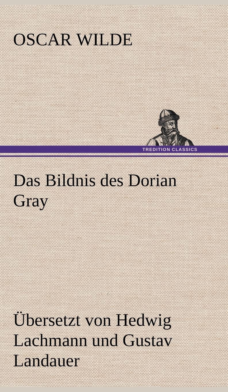 Das Bildnis des Dorian Gray. Übersetzt von Lachmann und Landauer: Übersetzt von Hedwig Lachmann und Gustav Landauer Contemporary literature