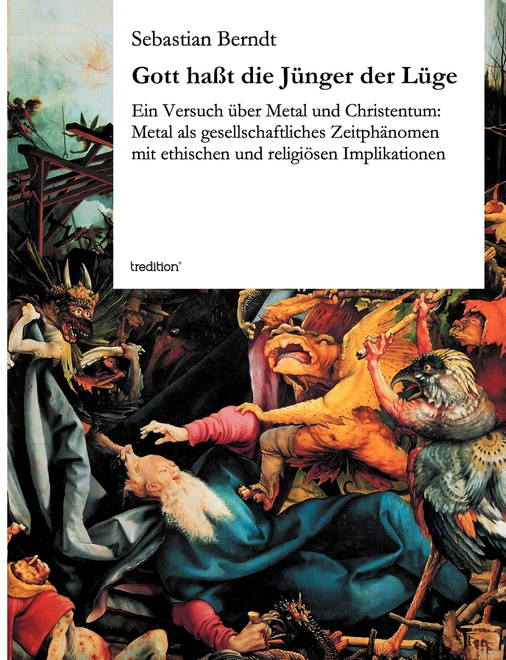 Gott haßt die Jünger der Lüge: Ein Versuch über Metal und Christentum: Metal als gesellschaftliches Zeitphänomen mit ethischen und religiösen Implikationen Politics & History books