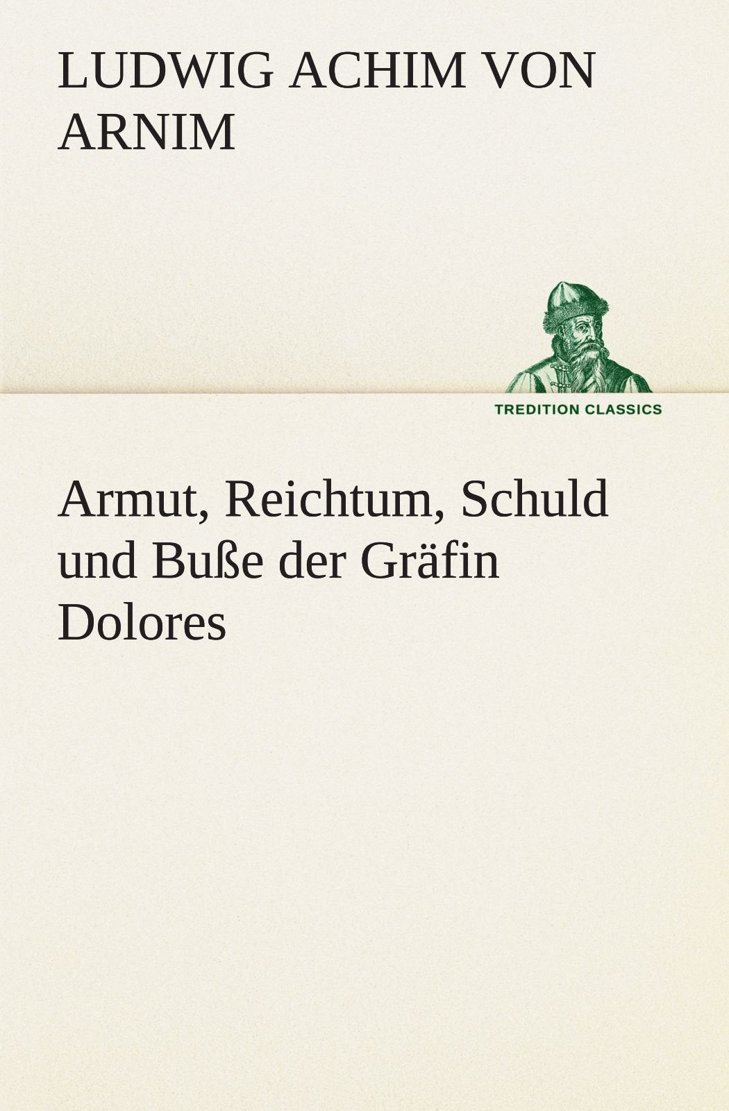 Armut, Reichtum, Schuld und Buße der Gräfin Dolores (TREDITION CLASSICS) Contemporary literature