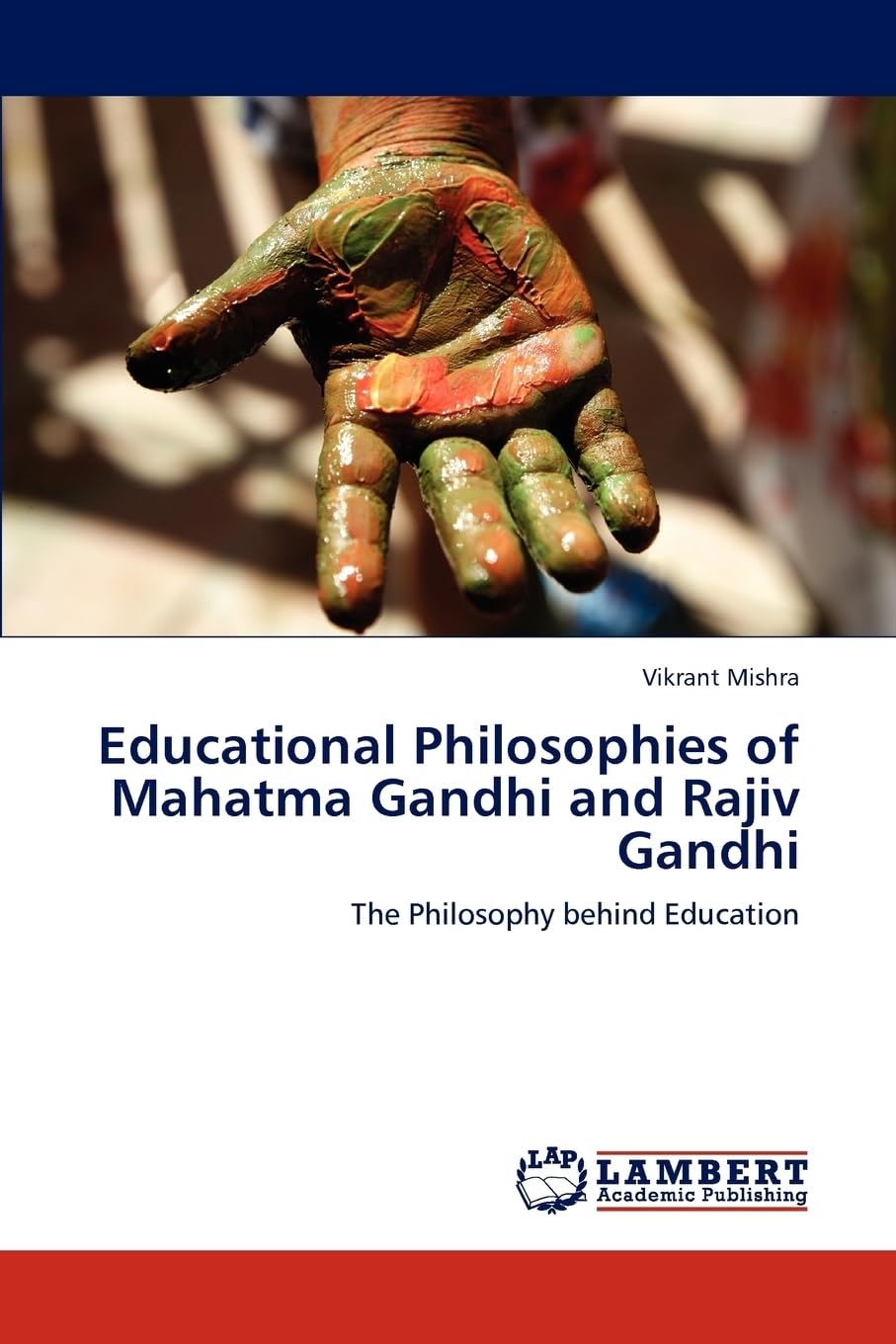Educational Philosophies of Mahatma Gandhi and Rajiv Gandhi: The Philosophy behind Education Philosophy