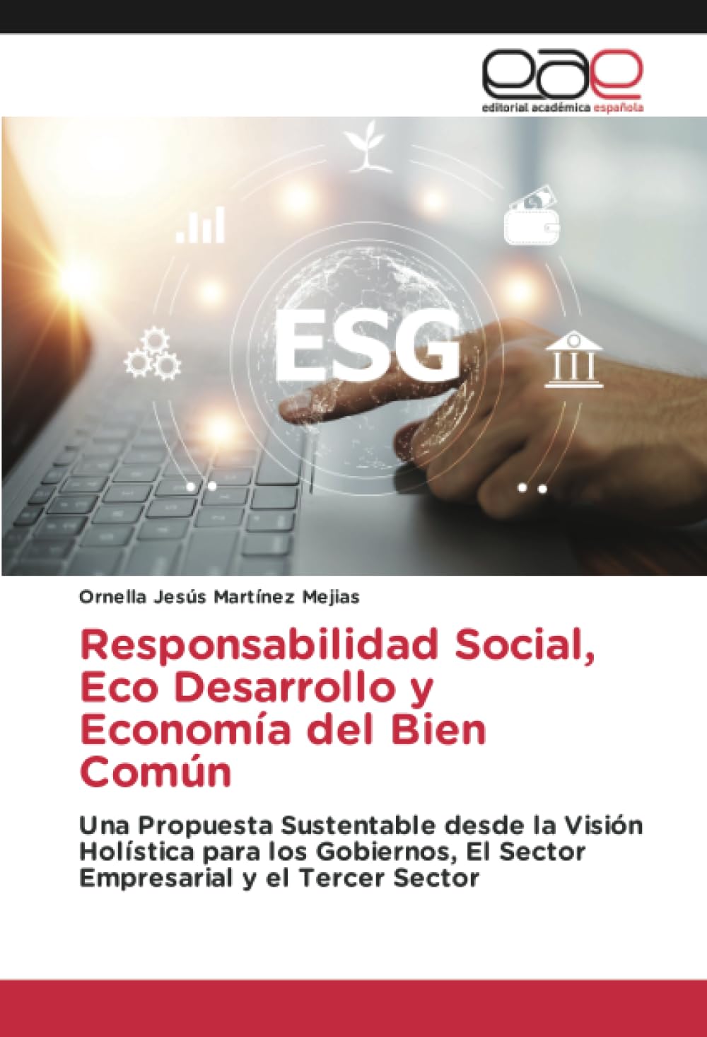 Responsabilidad Social, Eco Desarrollo y Economía del Bien Común: Una Propuesta Sustentable desde la Visión Holística para los Gobiernos, El Sector Empresarial y el Tercer Sector Law