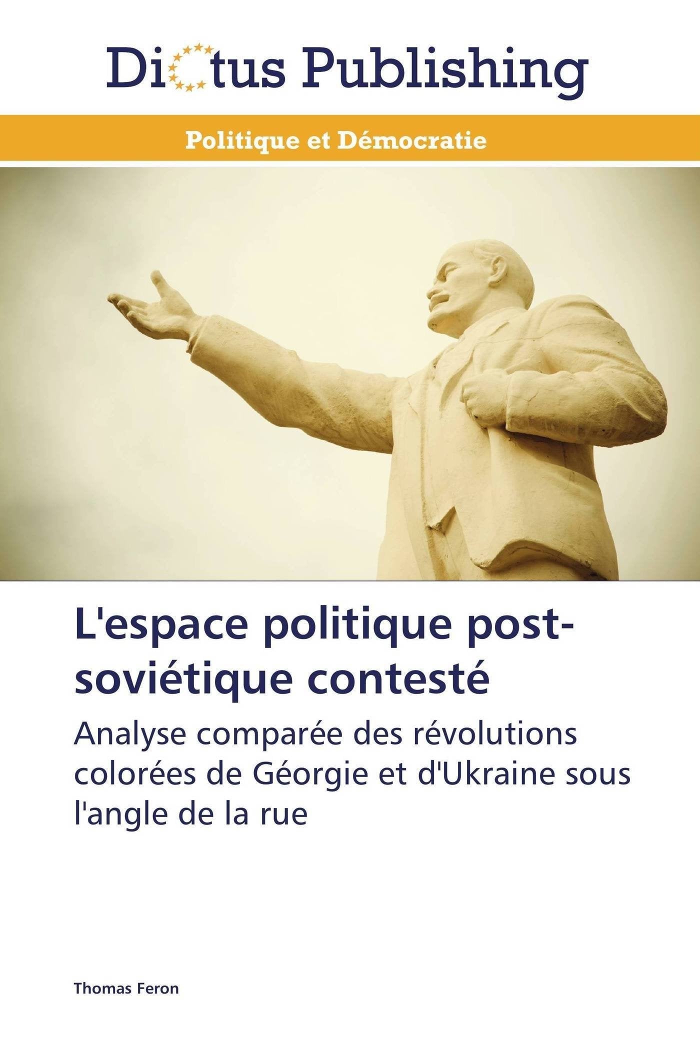 L'espace politique post-soviétique contesté: Analyse comparée des révolutions colorées de Géorgie et d'Ukraine sous l'angle de la rue book