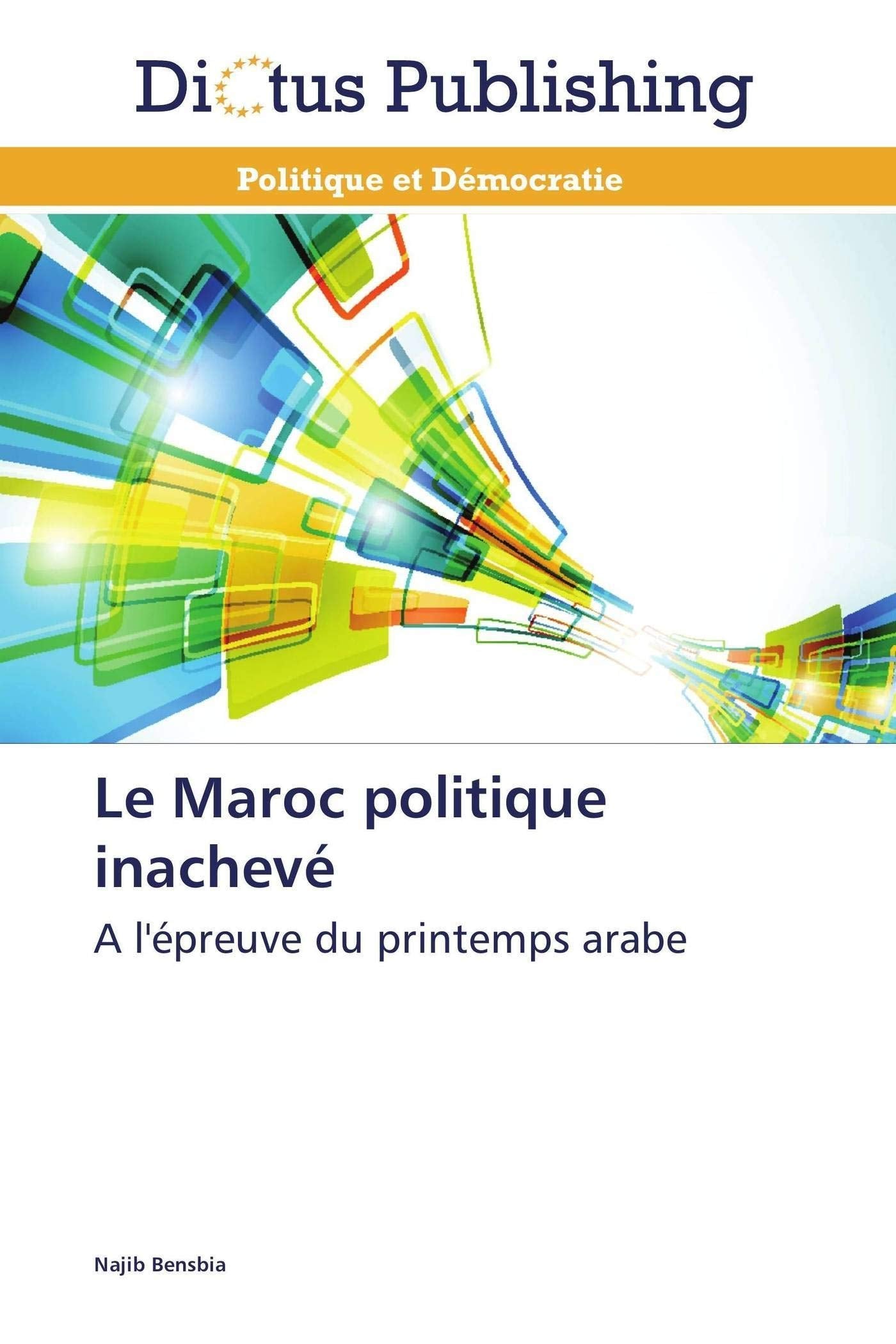 Le Maroc politique inachevé: A l'épreuve du printemps arabe book