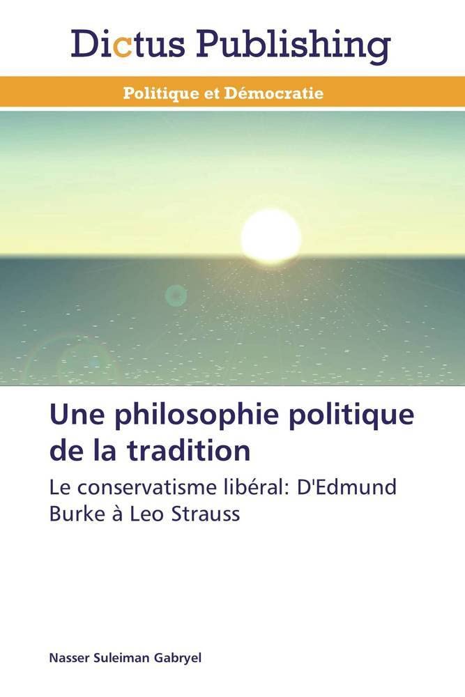 Une philosophie politique de la tradition: Le conservatisme libéral: D'Edmund Burke à Leo Strauss book