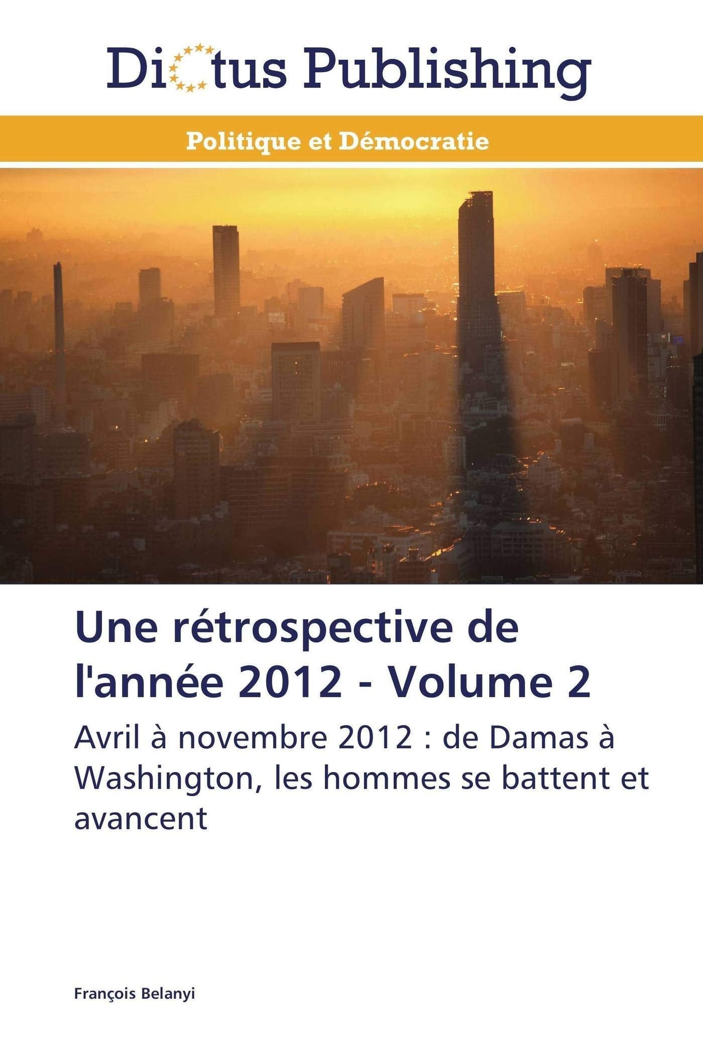 Une rétrospective de l'année 2012 - Volume 2: Avril à novembre 2012 : de Damas à Washington, les hommes se battent et avancent book