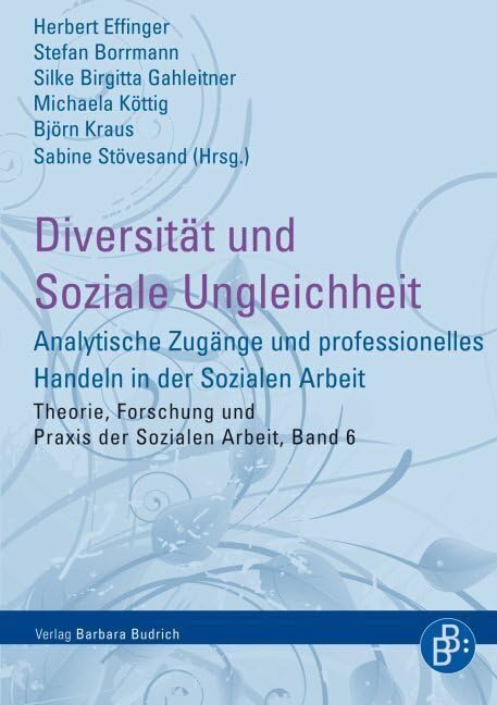 Diversität und Soziale Ungleichheit: Analytische Zugänge und professionelles Handeln in der Sozialen Arbeit (Theorie, Forschung und Praxis der Sozialen Arbeit) Social Sciences