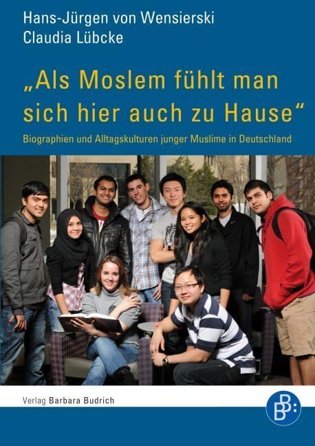 "Als Moslem fühlt man sich hier auch zu Hause": Biographien und Alltagskulturen junger Muslime in Deutschland Religion & Esotericism