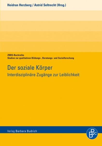 Der soziale Körper: Interdisziplinäre Zugänge zur Leiblichkeit (ZBBS-Buchreihe: Studien zur qualitativen Bildungs-, Beratungs- und Sozialforschung) Law