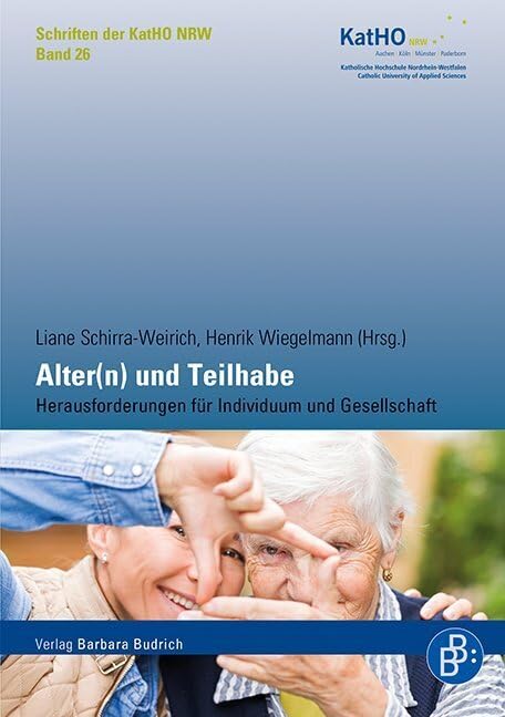 Alter(n) und Teilhabe: Herausforderungen für Individuum und Gesellschaft (Schriften der KatHO NRW) (Schriften der Katholischen Hochschule Nordrhein-Westfalen) Social Sciences