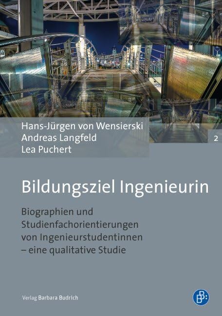 Bildungsziel Ingenieurin: Biographien und Studienfachorientierungen von Ingenieurstudentinnen eine qualitative Studie (Studien zur Technischen Bildung) General education