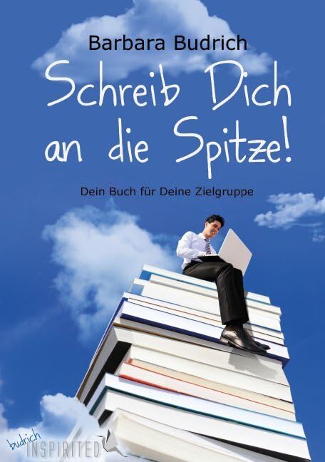 Schreib Dich an die Spitze!: Dein Buch für Deine Zielgruppe (Inspirited) (budrich Inspirited) Law