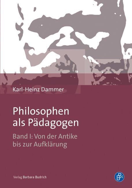Philosophen als Pädagogen ACHTUNG TITELÄNDERUNG: Philosophen als pädagogische Denker: Band I: Von der Antike bis zur Aufklärung Education & Training