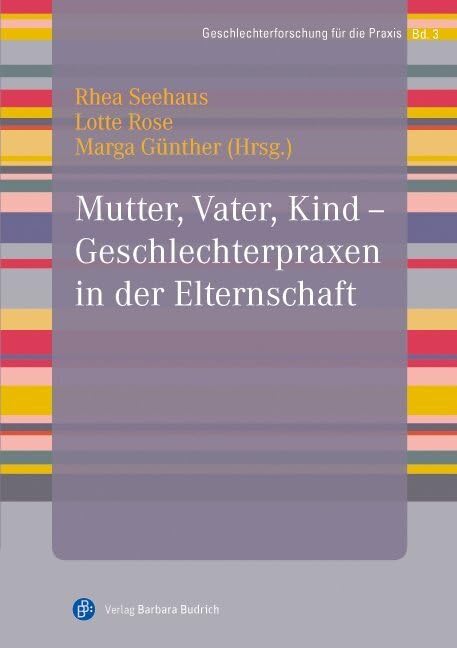 Mutter, Vater, Kind - Geschlechterpraxen in der Elternschaft (Geschlechterforschung für die Praxis) Partnership & Love
