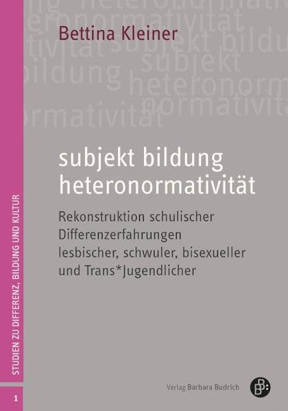 subjekt bildung heteronormativität: Rekonstruktion schulischer Differenzerfahrungen lesbischer, schwuler, bisexueller und trans*geschlechtlicher ... (Studien zu Differenz, Bildung und Kultur) Books