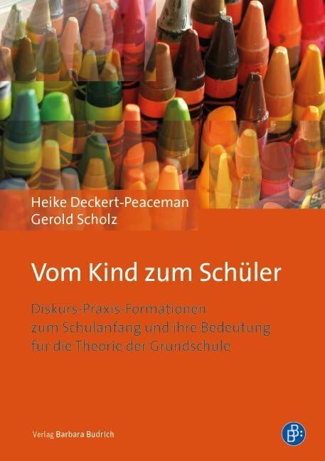 Vom Kind zum Schüler: Diskurs-Praxis-Formationen zum Schulanfang und ihre Bedeutung für die Theorie der Grundschule book