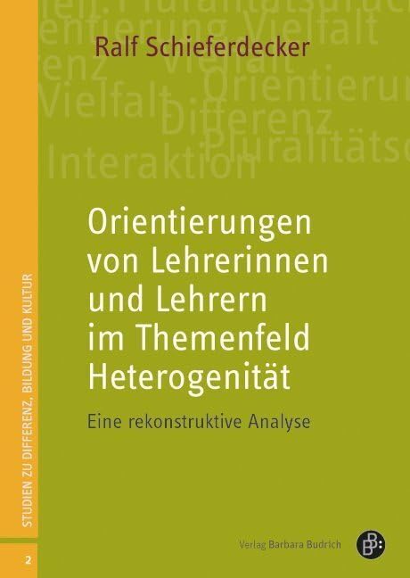 Orientierungen von Lehrerinnen und Lehrern im Themenfeld Heterogenität: Eine rekonstruktive Analyse (Studien zu Differenz, Bildung und Kultur) Education & Training