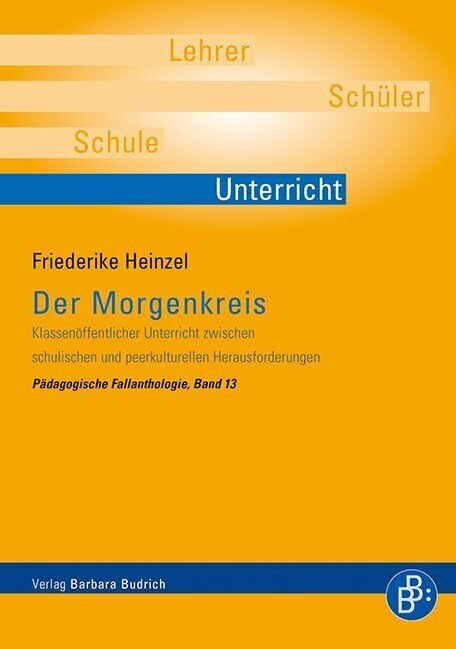 Der Morgenkreis: Klassenöffentlicher Unterricht zwischen schulischen und peerkulturellen Herausforderungen (Pädagogische Fallanthologie) Education & Training
